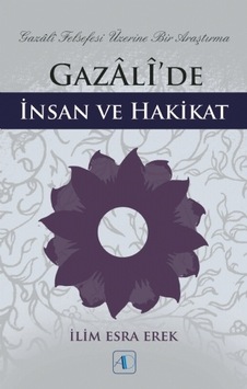 Gazali'de İnsan ve Hakikat  - İlim Esra Erek  - Aktif Düşünce Yayıncılık