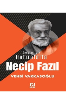 Gençler İçin Hatıralarla Necip Fazıl - Vehbi Vakkasoğlu - Nesil Yayınları Gençler İçin Hatıralarla Necip Fazıl - Vehbi Vakkasoğlu - Nesil Yayınları