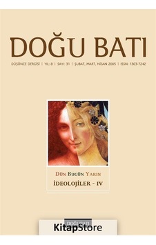 Doğu Batı Düşünce Dergisi Sayı: 31 - Dün Bugün Yarın İdeolojiler 4 - Doğu Batı Dergileri Doğu Batı Düşünce Dergisi Sayı: 31 - Dün Bugün Yarın İdeolojiler 4 - Doğu Batı Dergileri