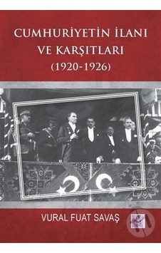 Cumhuriyetin İlanı ve Karşıtları 1920-1926 - Vural Fuat Savaş - Efil Yayınevi Yayınları
