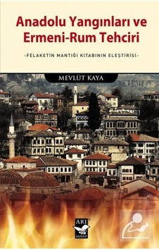 Anadolu Yangınları Ve Ermeni-Rum Tehciri / Mevlüt Kaya 9786055021610 Anadolu Yangınları Ve Ermeni-Rum Tehciri / Mevlüt Kaya 9786055021610