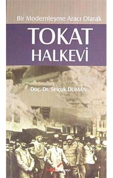 Bir Modernleşme Aracı Olarak Tokat Halkevi - Selçuk Duman - Berikan Yayınevi Bir Modernleşme Aracı Olarak Tokat Halkevi - Selçuk Duman - Berikan Yayınevi
