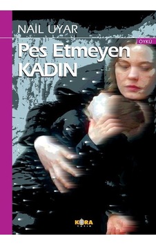 Pes Etmeyen Kadın / Nail Uyar Pes Etmeyen Kadın / Nail Uyar