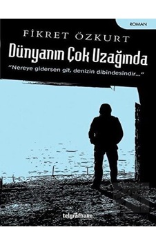 Dünyanın Çok Uzağında - Fikret Özkurt - Telgrafhane Yayınları