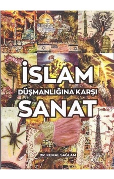 İslam Düşmanlığına Karşı Sanat / Dr. Kemal Sağlam
