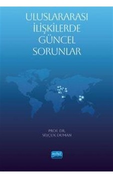 Uluslararası İlişkilerde Güncel Sorunlar / Prof. Dr. Selçuk Duman Uluslararası İlişkilerde Güncel Sorunlar / Prof. Dr. Selçuk Duman