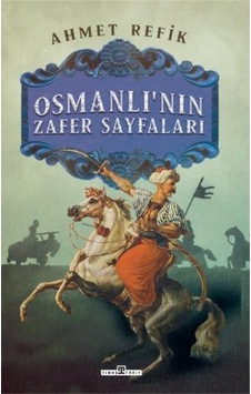 Osmanlının Zafer Sayfaları - Ahmet Refik - Timaş Osmanlının Zafer Sayfaları - Ahmet Refik - Timaş
