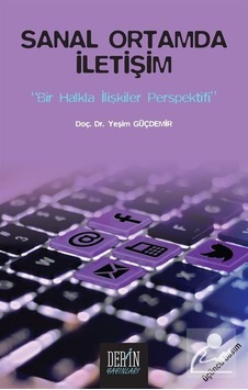 Sanal Ortamda İletişim - Bir Halkla İlişkiler Perspektifi - Yeşim Güçdemir - Derin Yayınları Sanal Ortamda İletişim - Bir Halkla İlişkiler Perspektifi - Yeşim Güçdemir - Derin Yayınları