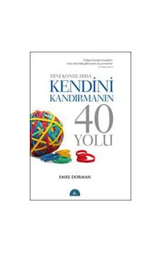 Dini Konularda Kendini Kandırmanın 40 Yolu - Emre Dorman - İstanbul Yayınevi Dini Konularda Kendini Kandırmanın 40 Yolu - Emre Dorman - İstanbul Yayınevi