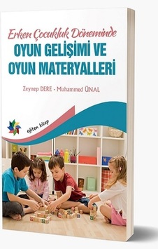 Erken Çocukluk Döneminde Oyun Gelişimi ve Oyun Materyalleri - Muhammed Ünal - Eğiten Kitap Erken Çocukluk Döneminde Oyun Gelişimi ve Oyun Materyalleri - Muhammed Ünal - Eğiten Kitap
