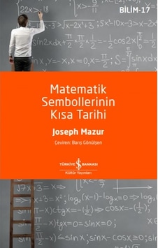 Matematik Sembollerinin Kısa Tarihi - Joseph Mazur - İş Bankası Kültür Yayınları Matematik Sembollerinin Kısa Tarihi - Joseph Mazur - İş Bankası Kültür Yayınları