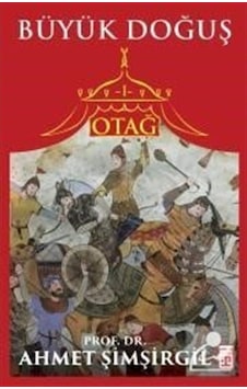 Otağ 1 / Büyük Doğuş / Prof.Dr. Ahmet Şimşirgil 9786050825312 Otağ 1 / Büyük Doğuş / Prof.Dr. Ahmet Şimşirgil 9786050825312