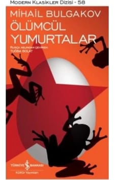 Ölümcül Yumurtalar - Modern Klasikler Dizisi - 58 - Mihail Bulgakov - İş Bankası Kültür Yayınları