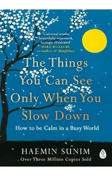 The Things You Can See Only When You Slow Down: How to be Calm in a Busy World - Haemin Sunim - Penguin The Things You Can See Only When You Slow Down: How to be Calm in a Busy World - Haemin Sunim - Penguin