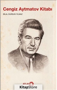 Cengiz Aytmatov Kitabı - Bilal Dursun Yılmaz - Atlas Kitap Cengiz Aytmatov Kitabı - Bilal Dursun Yılmaz - Atlas Kitap