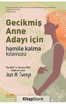 Gecikmiş Anne Adayı için Hamile Kalma Kılavuzu / Jean M. Twenge Gecikmiş Anne Adayı için Hamile Kalma Kılavuzu / Jean M. Twenge