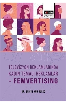 Televizyon Reklamlarında Kadın Temalı Reklamlar-femvertising /...
