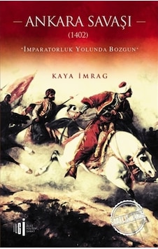 Ankara Savaşı 1402-İmparatorluk Yolunda Bozgun - Kaya İmrag - İlgi Kültür Sanat Yayınları Ankara Savaşı 1402-İmparatorluk Yolunda Bozgun - Kaya İmrag - İlgi Kültür Sanat Yayınları