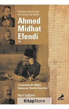 Ahmed Midhad Efendi ve Yeryüzünde Bir Melek Romanına Yönelik Eleştiriler - Nuri Sağlam - Erdem Yayınları