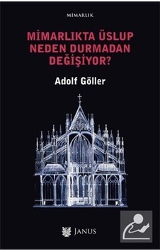 Mimarlıkta Üslup Neden Durmadan Değişiyor? - Adolf Göller - Janus Yayıncılık Mimarlıkta Üslup Neden Durmadan Değişiyor? - Adolf Göller - Janus Yayıncılık