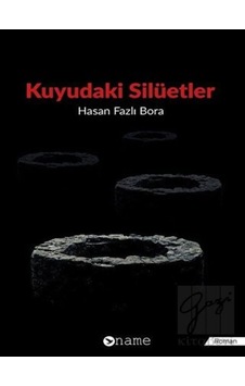 Kuyudaki Silüetler - Hasan Fazlı Bora - Name Kuyudaki Silüetler - Hasan Fazlı Bora - Name