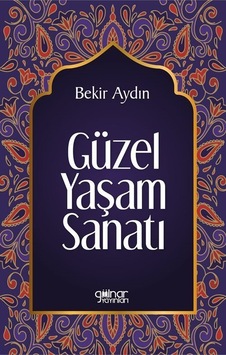 Güzel Yaşam Sanatı / Bekir Aydın Güzel Yaşam Sanatı / Bekir Aydın
