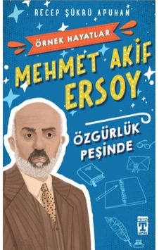 Mehmet Akif Ersoy Özgürlük Peşinde - Örnek Hayatlar 9786050807165 Mehmet Akif Ersoy Özgürlük Peşinde - Örnek Hayatlar 9786050807165