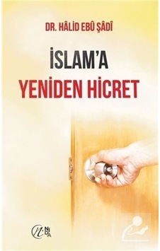 İslam'a Yeniden Hicret / Dr. Halid Ebu Şadi 9786056975196 İslam'a Yeniden Hicret / Dr. Halid Ebu Şadi 9786056975196