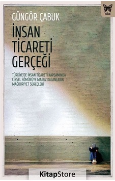 İnsan Ticareti Gerçeği: Türkiye'de İnsan Ticareti Kapsamında İnsan Ticareti Gerçeği: Türkiye'de İnsan Ticareti Kapsamında