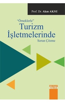 Örneklerle Turizm İşletmlerinde Sorun Çözme - Akın Aksu - Detay Yayıncılık Örneklerle Turizm İşletmlerinde Sorun Çözme - Akın Aksu - Detay Yayıncılık