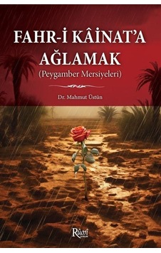 Fahr-i Kainat'a Ağlamak (Peygamber Mersiyeleri) - Mahmut Üstün - Rumi Yayınları Fahr-i Kainat'a Ağlamak (Peygamber Mersiyeleri) - Mahmut Üstün - Rumi Yayınları