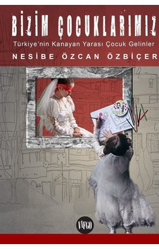 Bizim Çocuklarımız & Türkiye'nin Kanayan Yarası Çocuk Gelinler...