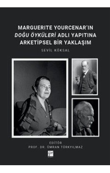 Marguerıte Yourcenar'ın Doğu Öyküleri Adlı Yapıtına Arketipsel... Marguerıte Yourcenar'ın Doğu Öyküleri Adlı Yapıtına Arketipsel...