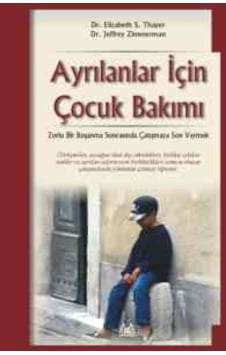 Ayrılanlar İçin Çocuk Bakımı - Dr.Elizabeth S. Thayer -  Dr.Jeffrey Zimmerman - Arkadaş Yayıncılık