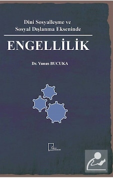 Dini Sosyalleşme ve Sosyal Dışlanma Ekseninde Engellilik / Yun... Dini Sosyalleşme ve Sosyal Dışlanma Ekseninde Engellilik / Yun...