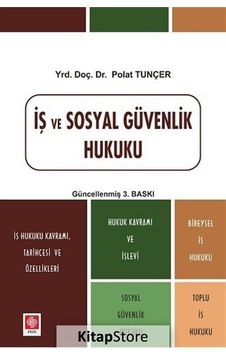 İş ve Sosyal Güvenlik Hukuku - Polat Tuncer - Ekin Basım Yayın İş ve Sosyal Güvenlik Hukuku - Polat Tuncer - Ekin Basım Yayın