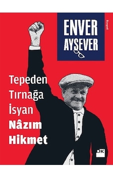 Tepeden Tırnağa İsyan Nazım Hikmet - Enver Aysever - Doğan Kitap Tepeden Tırnağa İsyan Nazım Hikmet - Enver Aysever - Doğan Kitap