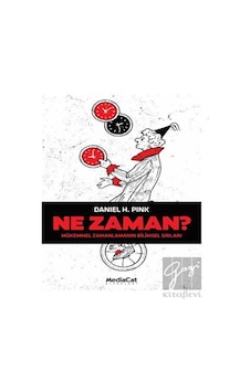 Ne Zaman? Mükemmel Zamanlamanın Bilimsel Sırları - Daniel H. Pink - MediaCat Yayıncılık
