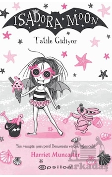 Isadora Moon - Tatile Gidiyor - Harriet Muncaster - Epsilon Yayınevi Isadora Moon - Tatile Gidiyor - Harriet Muncaster - Epsilon Yayınevi