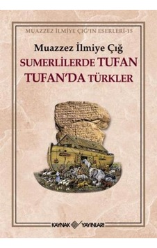 Sümerlilerde Tufan Tufan'da Türkler - Muazzez İlmiye Çığ - Kaynak Yayınları Sümerlilerde Tufan Tufan'da Türkler - Muazzez İlmiye Çığ - Kaynak Yayınları