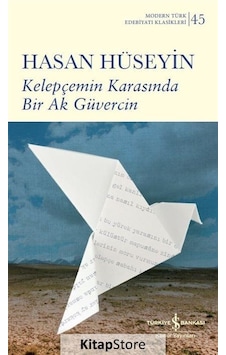 Kelepçemin Karasında Bir Ak Güvercin - Modern Türk Edebiyatı Klasikleri 45 - Hasan Hüseyin - İş Bankası Kültür Yayınları Kelepçemin Karasında Bir Ak Güvercin - Modern Türk Edebiyatı Klasikleri 45 - Hasan Hüseyin - İş Bankası Kültür Yayınları