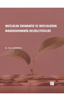Mutluluk Ekonomisi ve Mutluluğun Makroekonomik Belirleyicileri - Dr. Tuba ŞAHİNOĞLU