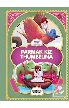 Resimli Klasik Masallar: Parmak Kız Thumbelına / Gülsüm Öztürk Resimli Klasik Masallar: Parmak Kız Thumbelına / Gülsüm Öztürk