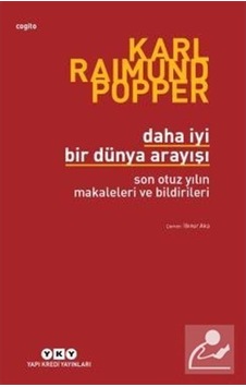 Daha İyi Bir Dünya Arayışı-Son Otuz - Karl Popper - Yapı Kredi Yayınları Daha İyi Bir Dünya Arayışı-Son Otuz - Karl Popper - Yapı Kredi Yayınları