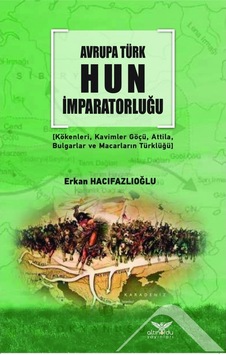 Avrupa Türk Hun Imparatorluğu Erkan Hacıfazlıoğlu Altinordu Ya 9786057702159 Avrupa Türk Hun Imparatorluğu Erkan Hacıfazlıoğlu Altinordu Ya 9786057702159