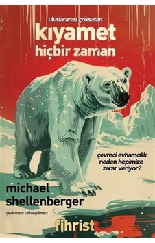 Kıyamet Hiçbir Zaman - Çevreci Evhamcılık Neden Hepimize Zarar Veriyor? - Michael Shellenberger - Fihrist