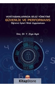 Veri Tabanlarında Bilgi Yönetimi Güvenlik ve Performans Öğrenci İşleri Web Uygulaması - Y. Ziya Ayık - Nobel Bilimsel Eserler Veri Tabanlarında Bilgi Yönetimi Güvenlik ve Performans Öğrenci İşleri Web Uygulaması - Y. Ziya Ayık - Nobel Bilimsel Eserler