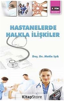 Hastanelerde Halkla İlişkiler - Metin Işık - Eğitim Yayınevi Hastanelerde Halkla İlişkiler - Metin Işık - Eğitim Yayınevi