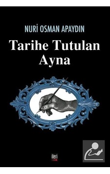 Tarihe Tutulan Ayna - Nuri Osman Apaydın - İleri Yayınları Tarihe Tutulan Ayna - Nuri Osman Apaydın - İleri Yayınları