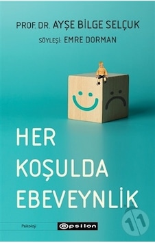 Her Koşulda Ebeveynlik - Ayşe Bilge Selçuk - Epsilon Yayınevi Her Koşulda Ebeveynlik - Ayşe Bilge Selçuk - Epsilon Yayınevi